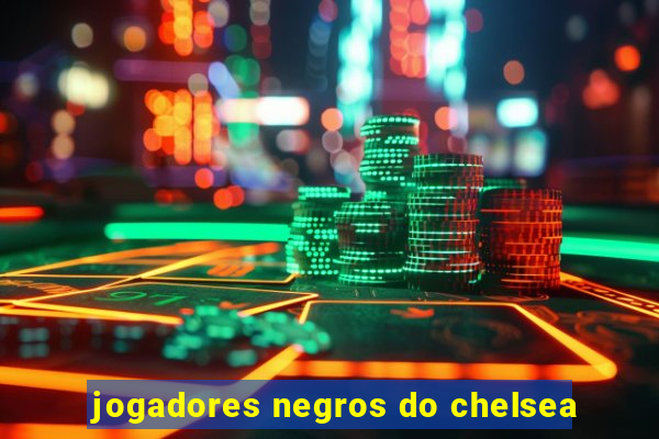 jogadores negros do chelsea